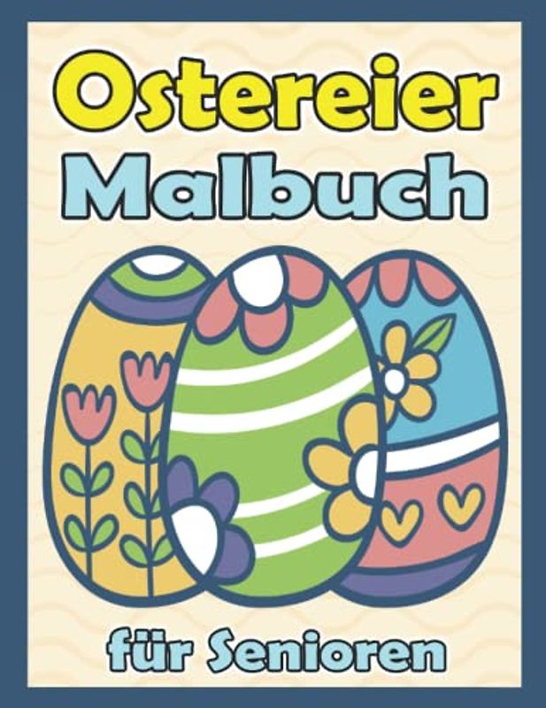 Ostereier Malbuch für Senioren: Osterei Einfache Designs Malvorlagen zum Ausmalen | Beschäftigung für Menschen mit Alzheimer und Demenz | Ostergeschenk für Oma und Opa