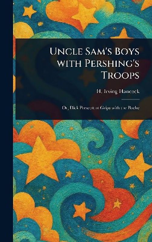 Uncle Sam's Boys With Pershing's Troops