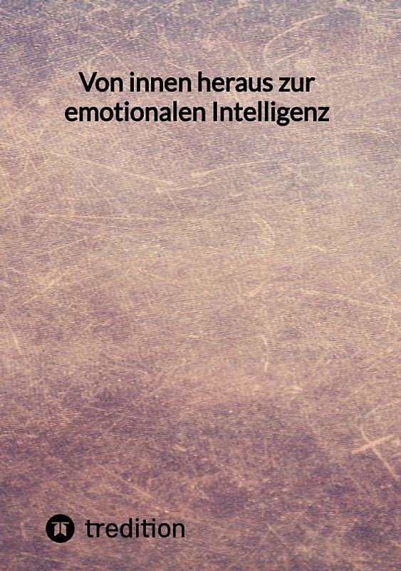 Von innen heraus zur emotionalen Intelligenz