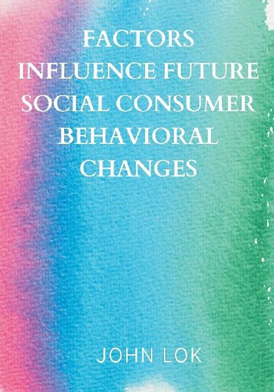 Factors Influence Future Social Consumer Behavioral Changes