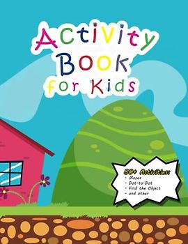 Activity Book for Kids: 80+ Activities: Mazes, Dot-to-Dot, Find the Object and other