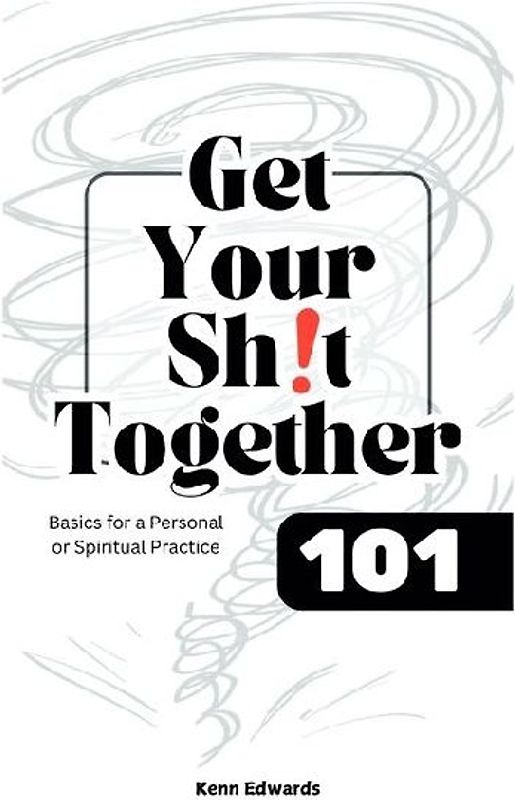 Get Your Sh!t Together 101