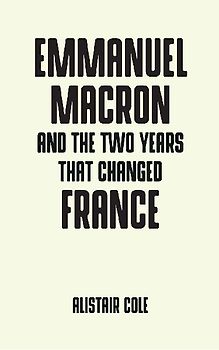 Emmanuel Macron and the two years that changed France
