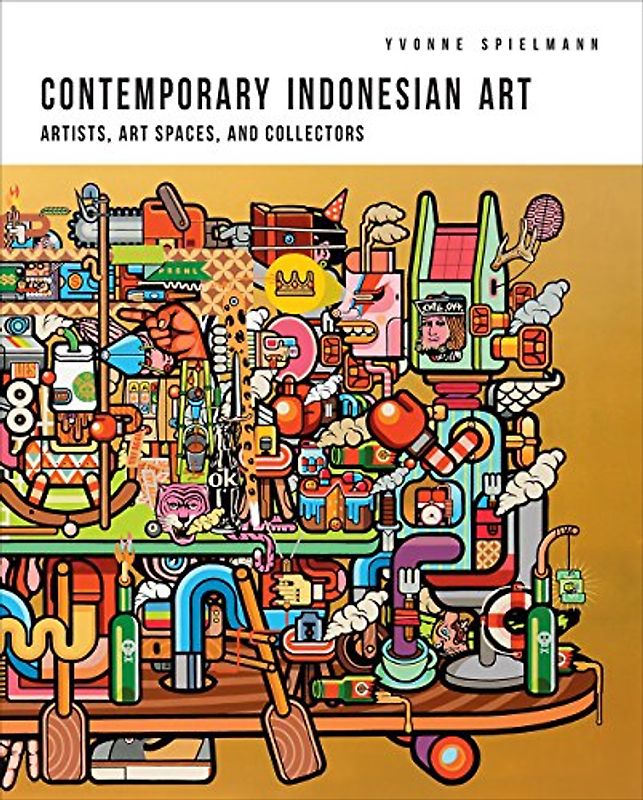 Contemporary Indonesian Art: Artists, Art Spaces, and Collectors