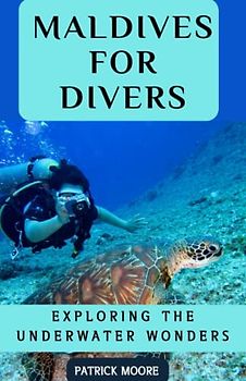 Maldives for Divers: Exploring the Underwater Wonders