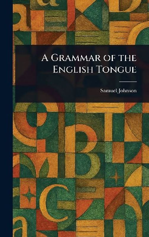 A Grammar of the English Tongue