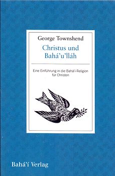 Christus und Baháʼuʼlláh: Eine Einführung in die Baháʼí-Religion für Christen -  	George Townshend [Taschenbuch]