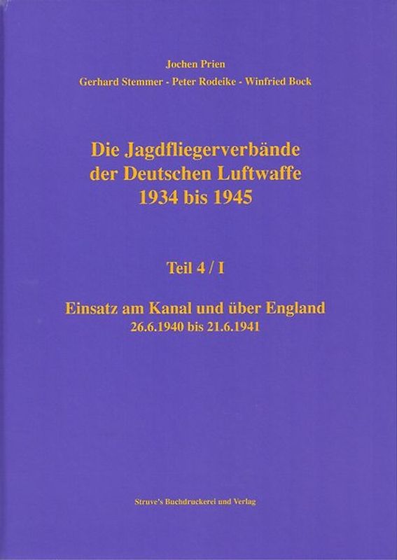 Die Jagdfliegerverbände der Deutschen Luftwaffe 1934 bis 1945 / Die Jagdfliegerverbände der Deutschen Luftwaffe 1934 bis 1945 Teil 4/I