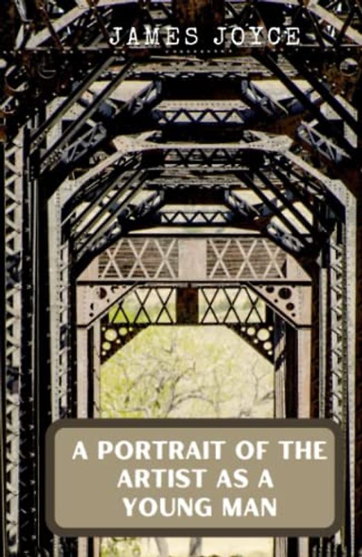 A Portrait Of The Artist As A Young Man: A Literary Classic Masterpiece by James Joyce (Annotated)