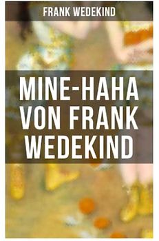 MINE-HAHA von Frank Wedekind: Kontroverses Werk über die körperliche Erziehung der jungen Mädchen