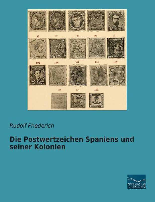 Die Postwertzeichen Spaniens und seiner Kolonien