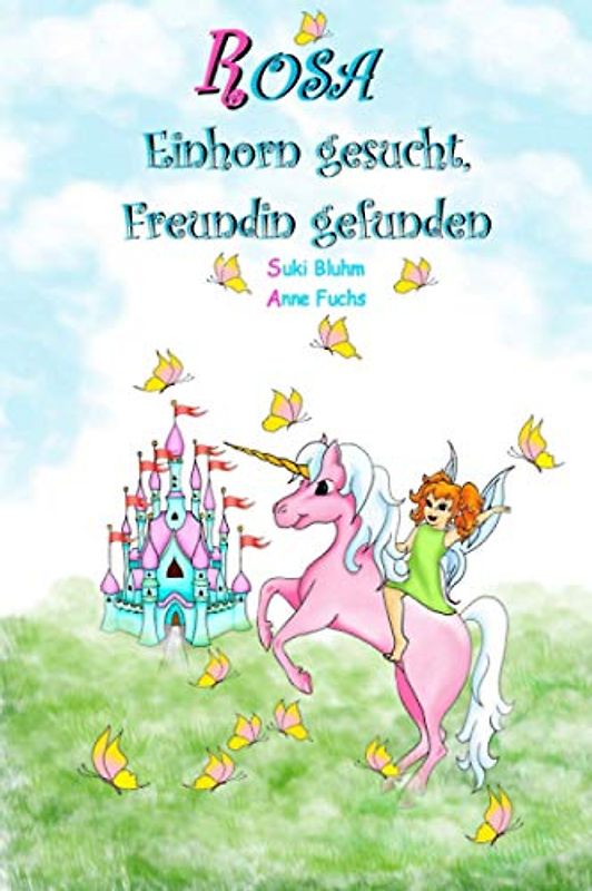 ROSA - Einhorn gesucht, Freundin gefunden: Kinderbuch ab 5 Jahren mit farbigen Illustrationen