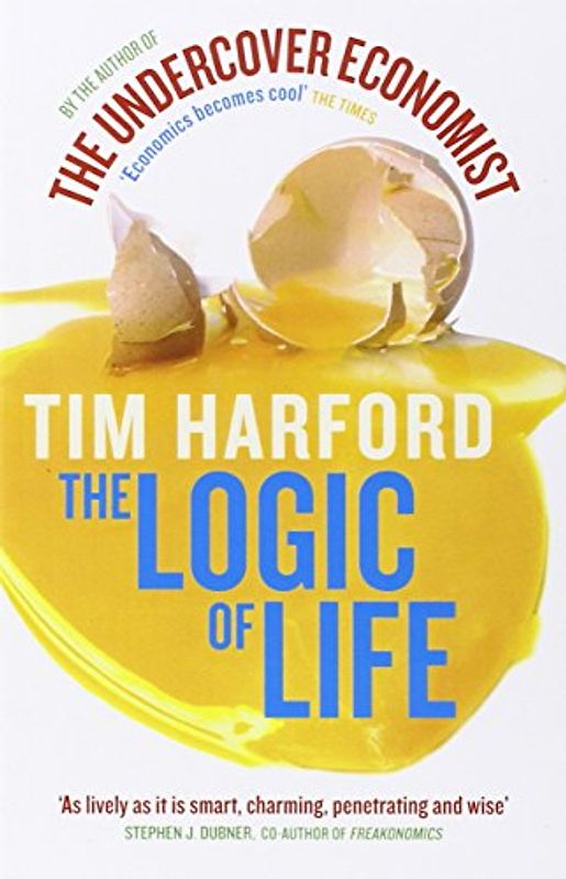 The Logic of Life: The Undercover Economist - Tim Harford
