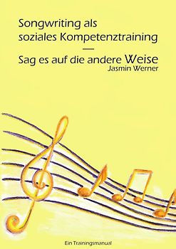 Songwriting als soziales Kompetenztraining - Sag es auf die andere Weise