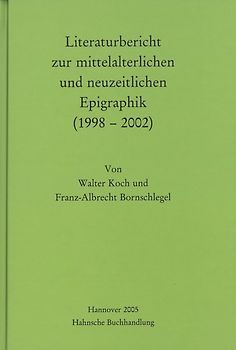 Literaturbericht zur mittelalterlichen und neuzeitlichen Epigraphik (1998-2002)