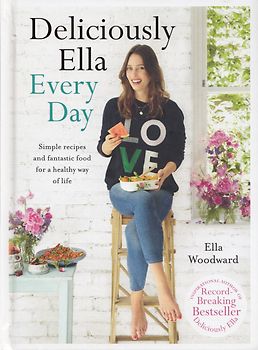 Deliciously Ella Every Day: Simple recipes and fantastic food for a healthy way of life - Ella Woodward [Hardcover]