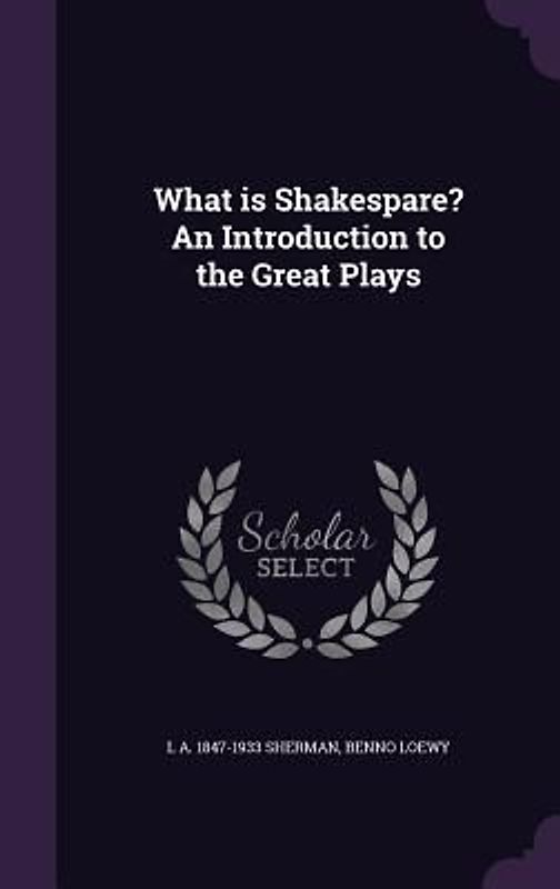 What is Shakespare? An Introduction to the Great Plays