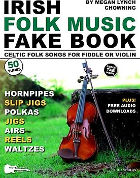 Irish Folk Music Fake Book: 50 Celtic Folk Songs for Fiddle or Violin—Reels, Jigs, Slip Jigs, Hornpipes, Polkas, Waltzes & Airs (Music Fake Books and Lead Sheets)