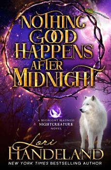Nothing Good Happens After Midnight: A Paranormal Women's Fiction Novel (A Midnight Madness Nightcreature Novel, Band 1)