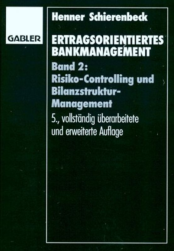 Ertragsorientiertes Bankmanagement. Risiko-Controlling und Bilanzstruktur-Management
