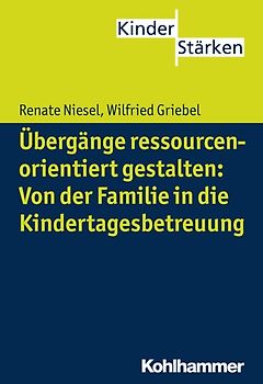 Übergänge ressourcenorientiert gestalten: Von der Familie in die Kindertagesbetreuung