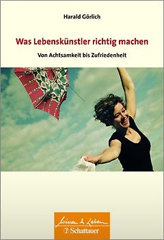Was Lebenskuenstler richtig machen – von Achtsamkeit bis Zufriedenheit (Wissen & Leben)