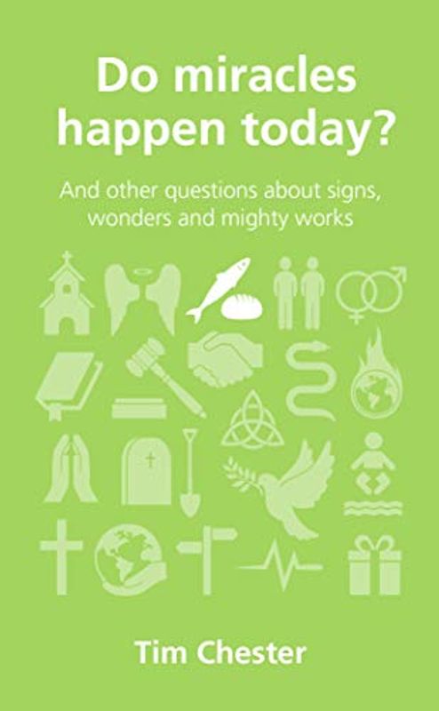 Do Miracles Happen Today?: And Other Questions about Signs, Wonders and Mighty Works (Questions Christians Ask)