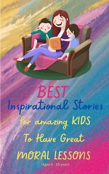 Best Inspirational Stories For Amazing Kids: To Have Great Moral Lessons