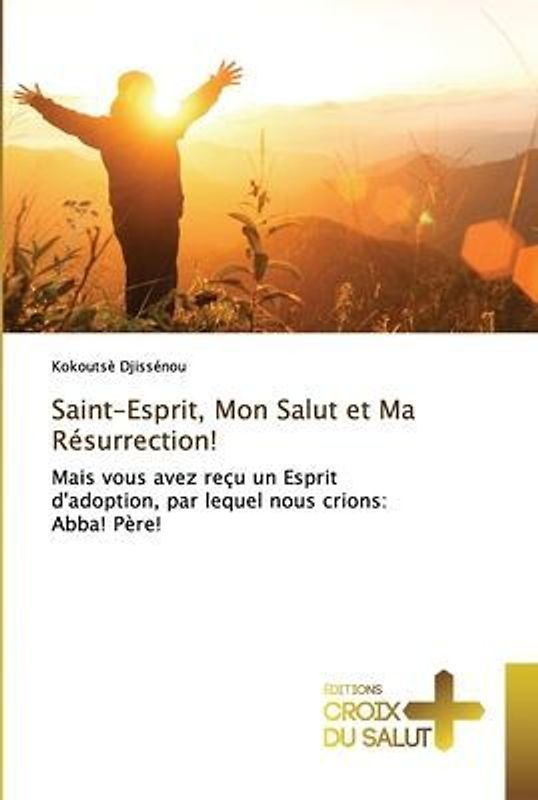 Saint-Esprit, Mon Salut et Ma Résurrection!