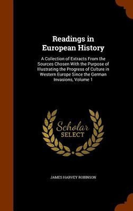 Readings in European History: A Collection of Extracts From the Sources Chosen With the Purpose of Illustrating the Progress of Culture in Western E