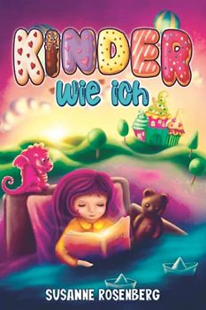 Kinder wie ich: Weil es ein wundervolles Kind wie dich nur einmal gibt - magische Geschichten für mehr Selbstbewusstsein, Mut & innere Stärke