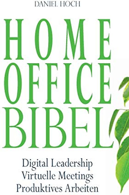 Home Office Bibel: Digital Leadership | Virtuelle Meetings | Produktives Arbeiten