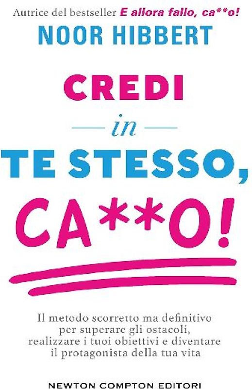 Credi in te stesso, ca**o. Il metodo scorretto ma definitivo per superare gli ostacoli, realizzare i tuoi obiettivi e diventare il protagonista della tua vita