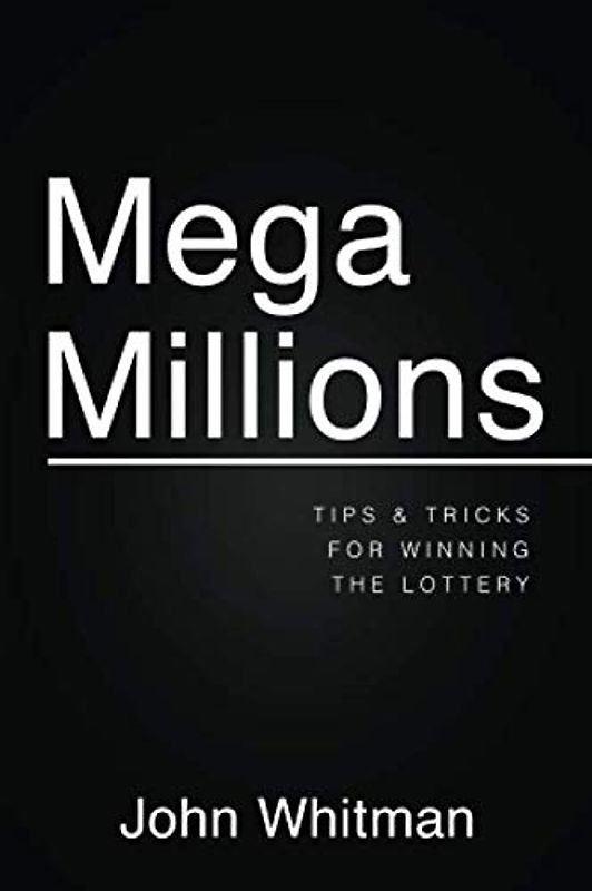 Mega Millions: Tips and Tricks for Winning the Lottery