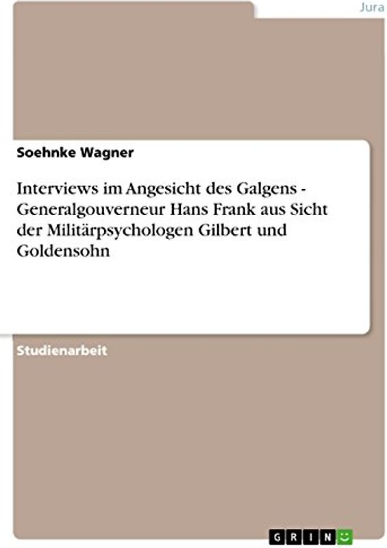 Interviews im Angesicht des Galgens - Generalgouverneur Hans Frank aus Sicht der Militärpsychologen Gilbert und Goldensohn