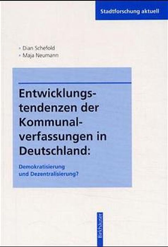 Entwicklungstendenzen der Kommunalverfassungen in Deutschland: Demokratisierung und Dezentralisierung?