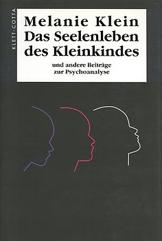 Das Seelenleben des Kleinkindes und andere Beiträge zur Psychoanalyse