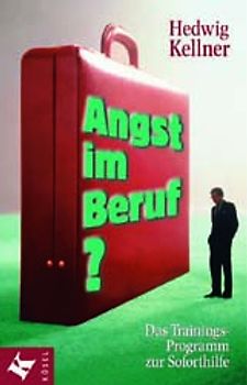 Angst im Beruf?. Das Trainings-Programm zur Soforthilfe