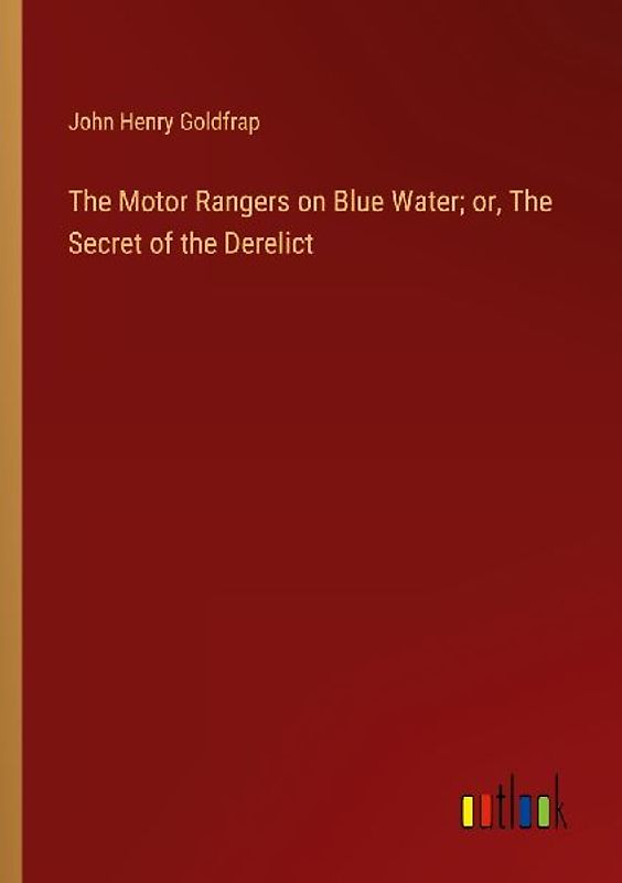 The Motor Rangers on Blue Water; or, The Secret of the Derelict