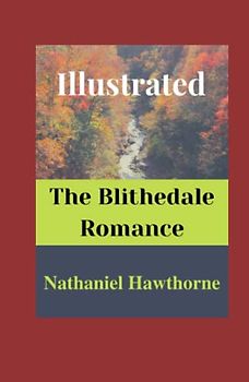 The Blithedale Romance Illustrated: Fiction, Romance