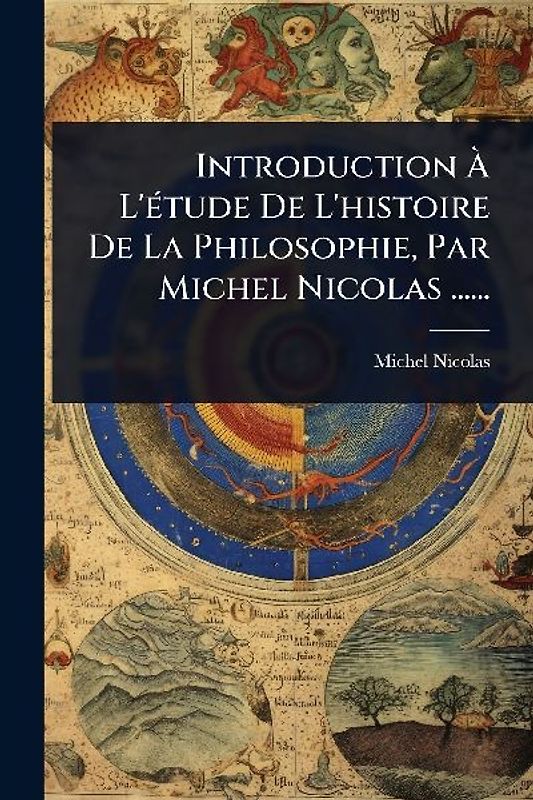 Introduction Ã L'Ã(c)tude De L'histoire De La Philosophie, Par Michel Nicolas ......