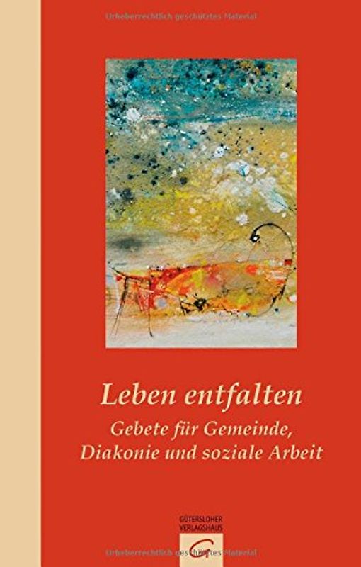 Leben entfalten. Gebete für Gemeinde, Diakonie und soziale Arbeit