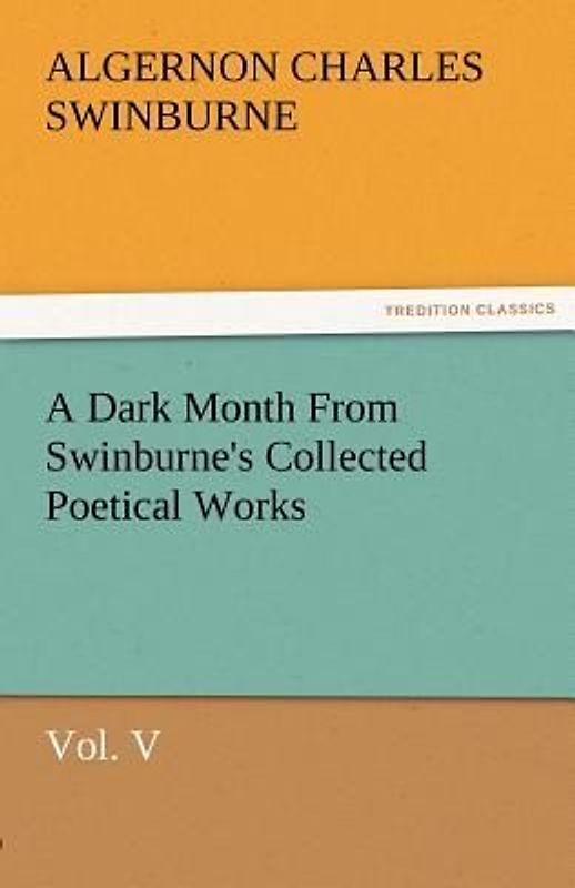 A Dark Month From Swinburne's Collected Poetical Works Vol. V