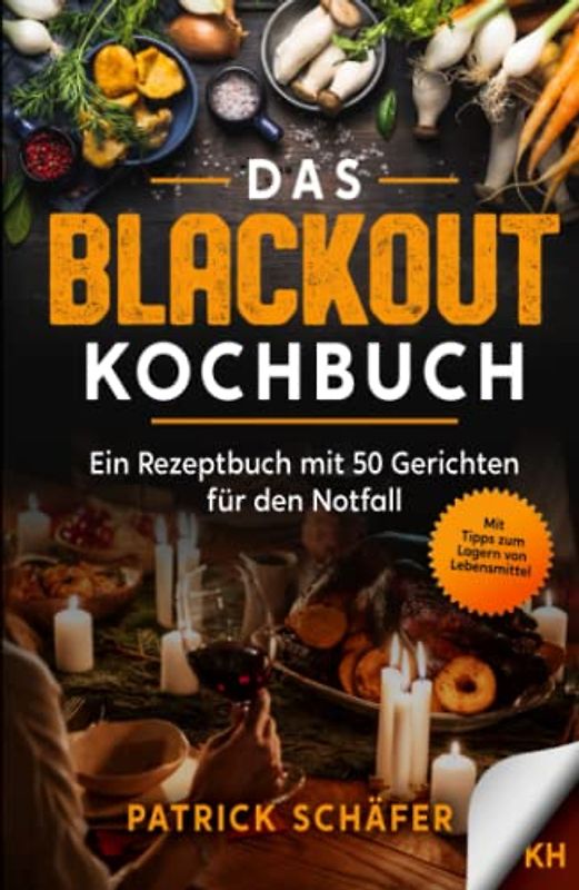 Das Blackout Kochbuch: Ein Rezeptbuch mit 50 Gerichten für den Notfall - Egal ob Stromausfall oder Ferien mit dem Campingkocher. Tipps zum Sammeln von ... ohne Strom, Krisenvorsorge sogar für Krieg