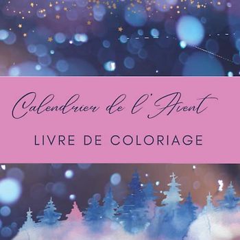 Calendrier de l'Avent 2022 : Coloriages de mandalas pour adultes, pour réduire l'anxiété et lutter contre le stress: Compte à rebours jusqu'à Noël, ... pages colorées avec une couverture brillante