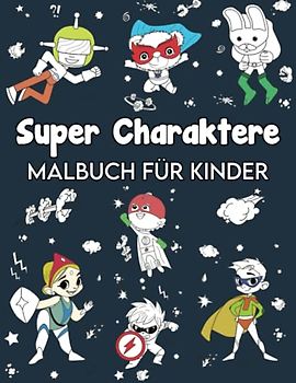 Super Charaktere Malbuch für Kinder: Lustige Malvorlagen für Jungen und Mädchen von 4-8 Jahren