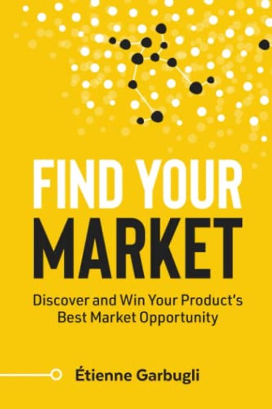 Find Your Market: Discover and Win Your Product’s Best Market Opportunity (Lean B2B)