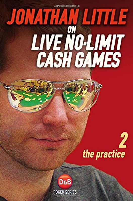 Jonathan Little on Live No-Limit Cash Games: The Practice (D&B Poker Series) - Little, Jonathan