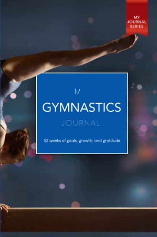 My Gymnastics Journal: 52 weeks of goals, growth, and gratitude