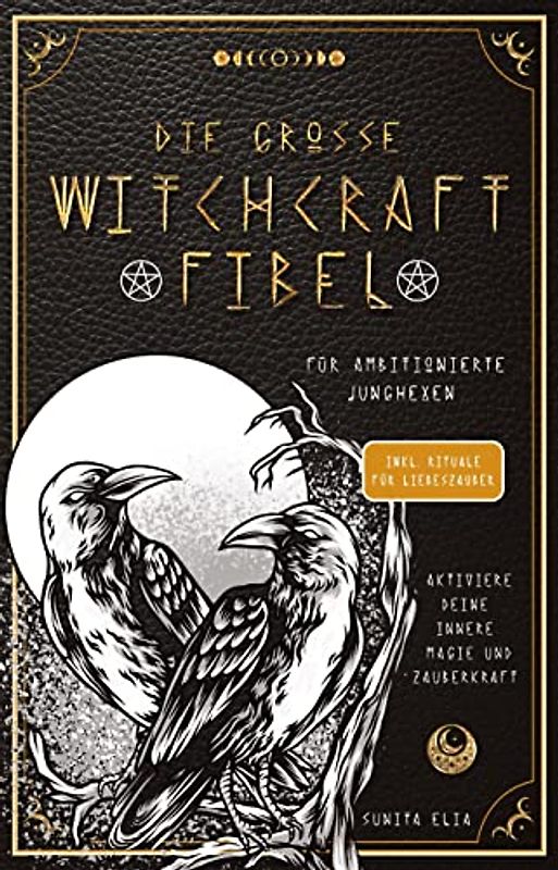 Die große Witchcraft Fibel für ambitionierte Junghexen: Aktiviere deine innere Magie und Zauberkraft! inkl. Rituale für Liebeszauber und ... mit Tarotkarten, die Runen und Heilsteine!